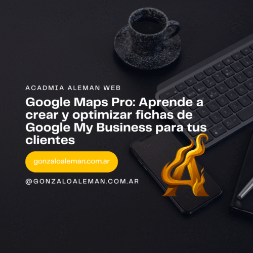 Google Maps Pro: Aprende a crear y optimizar fichas de Google My Business para tus clientes