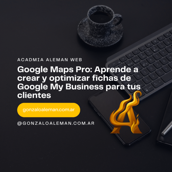 Google Maps Pro: Aprende a crear y optimizar fichas de Google My Business para tus clientes